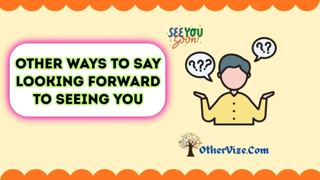 How to Say “Looking Forward to Seeing You” Professionally