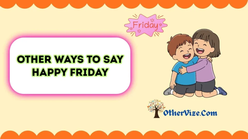 Other Ways to Say “Happy Friday” to a Friend