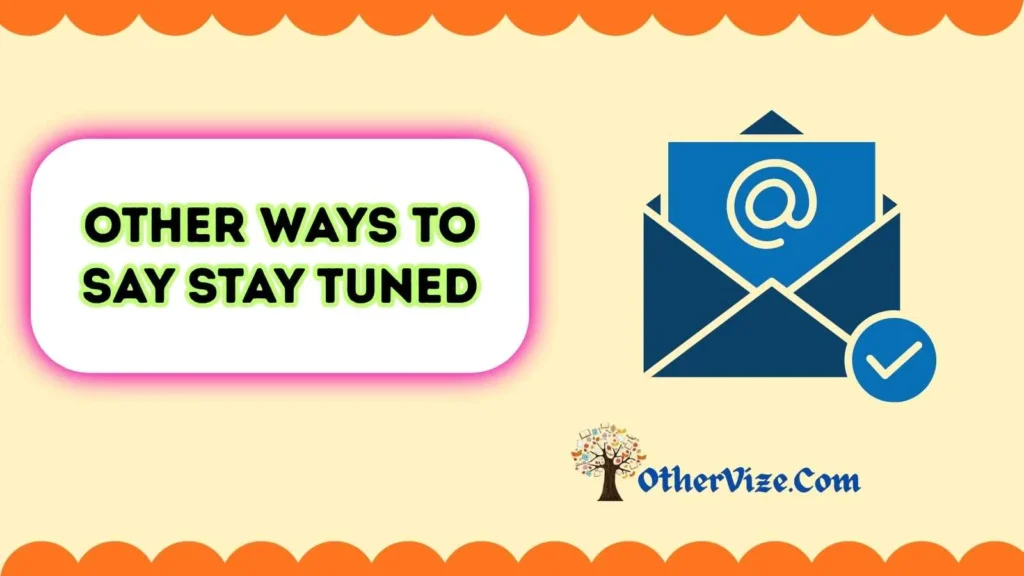 Other Ways to Say Stay Tuned in Email