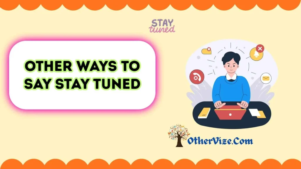 other ways to say stay tuned