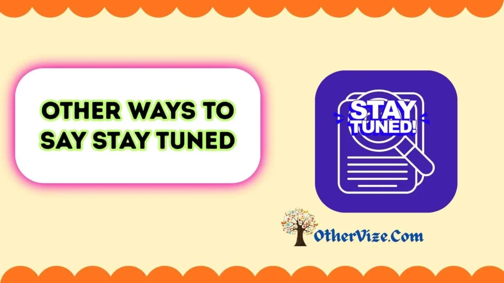 Stay Tuned Synonyms