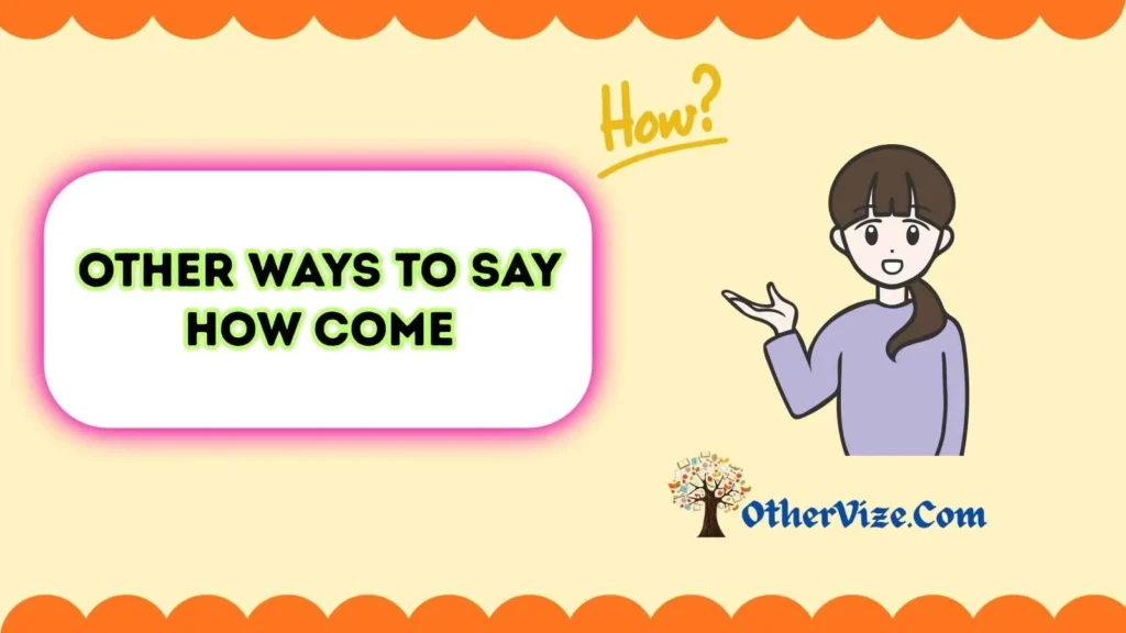 Other Ways to Say “How Come” in a Sentence
