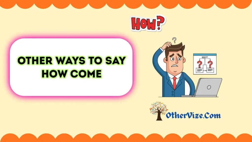 other ways to say how come