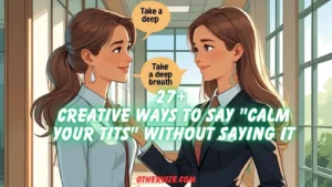 other ways to say calm your tits
