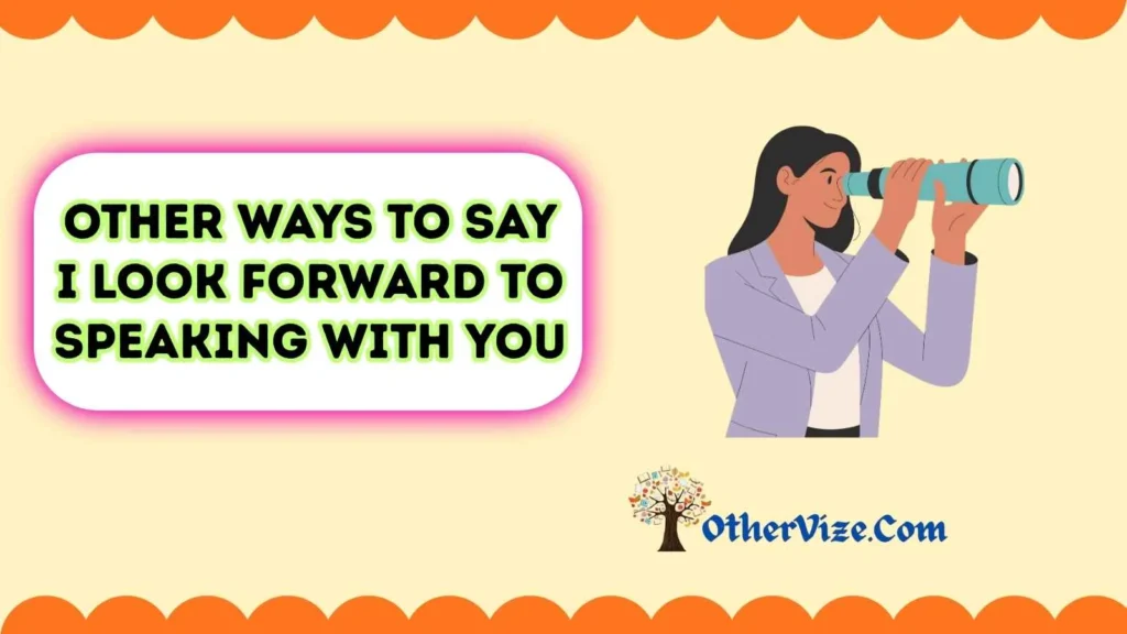 How to Say āI Look Forward to Speaking With Youā Professionally