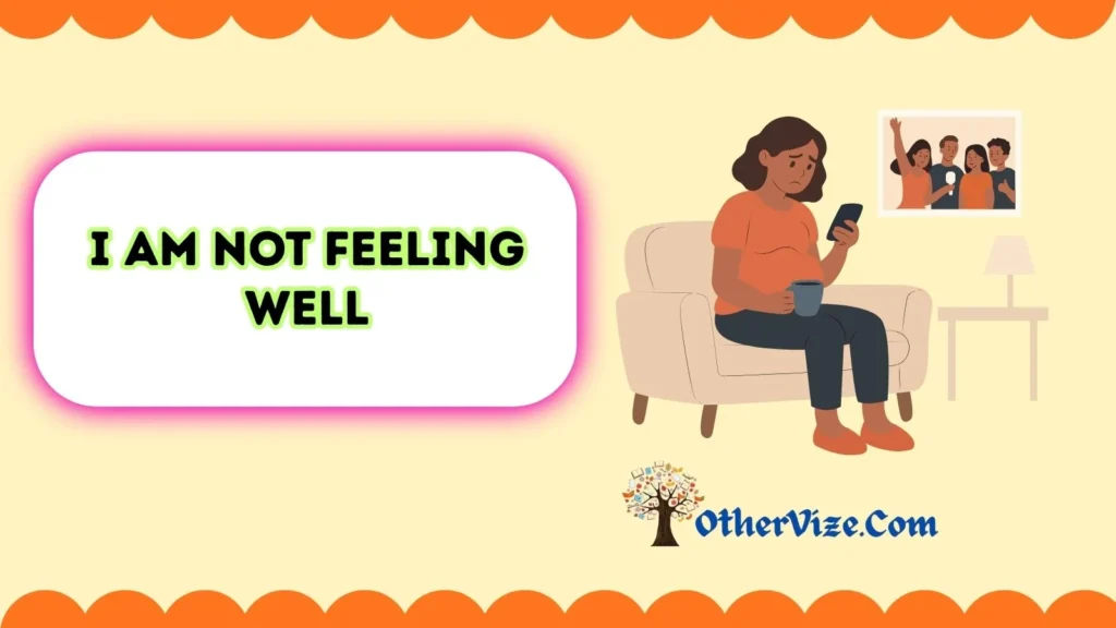 I Am Not Feeling Well Message
