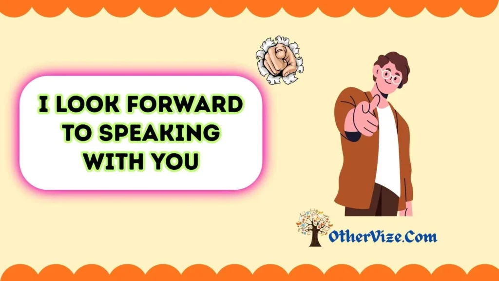 I look forward to speaking with you meaning