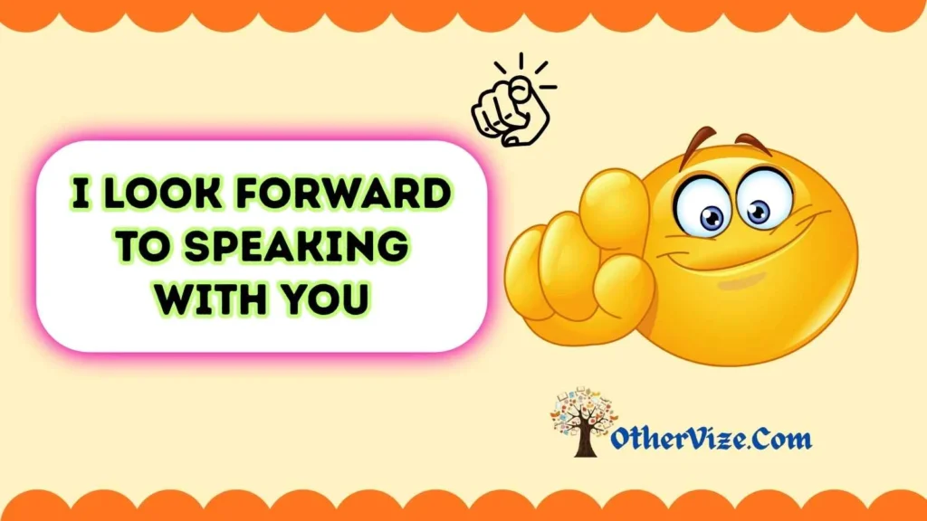 I look forward to speaking with you synonym