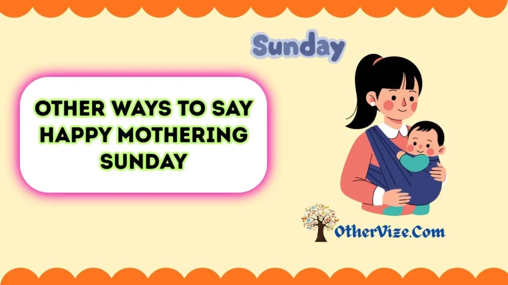 Other Ways to Say Happy Mothering Sunday to Friends