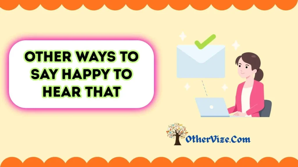 Other Ways to Say Happy to Hear That in Email