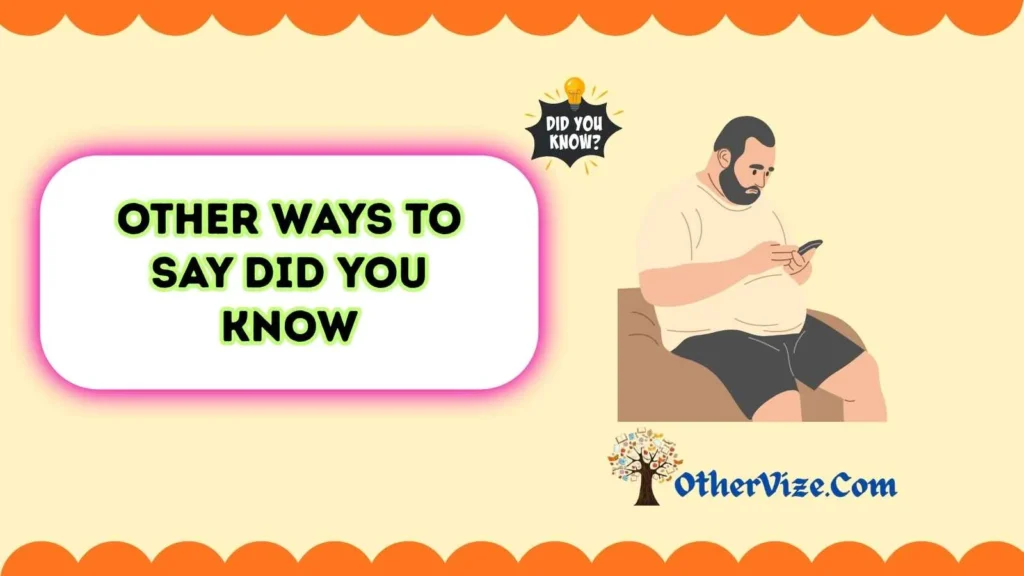 Another way to say did you know without you