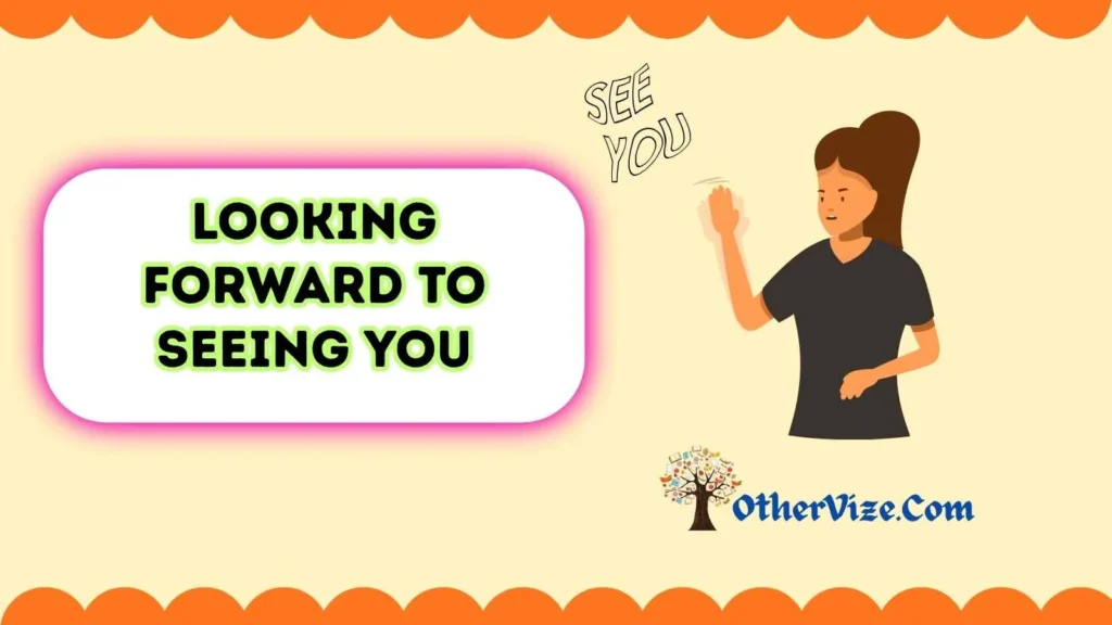 Looking Forward to Seeing You