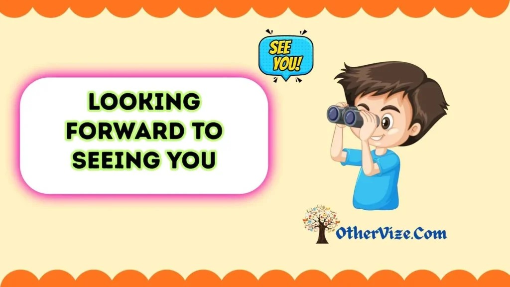 Looking Forward to Seeing You Quotes