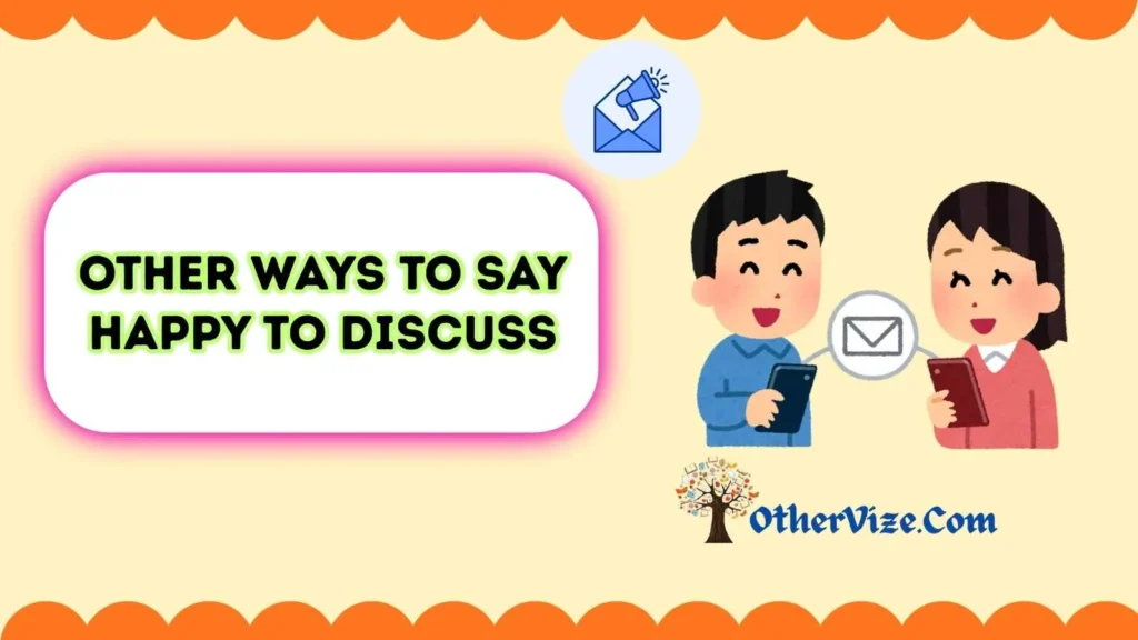 Other Ways to Say “Happy to Discuss in Email