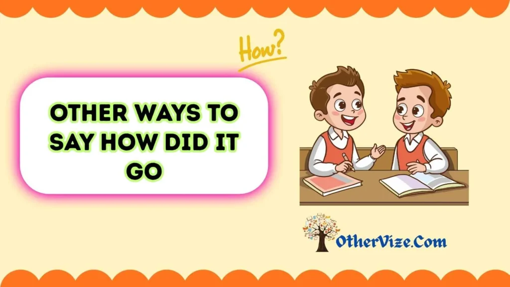 Other ways to say how did it go to someone