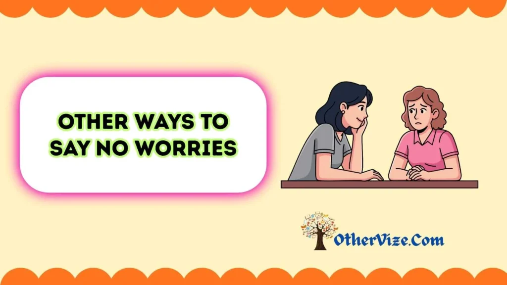 Other ways to say no worries to someone